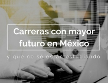 2 carreras con mayor futuro en mxico